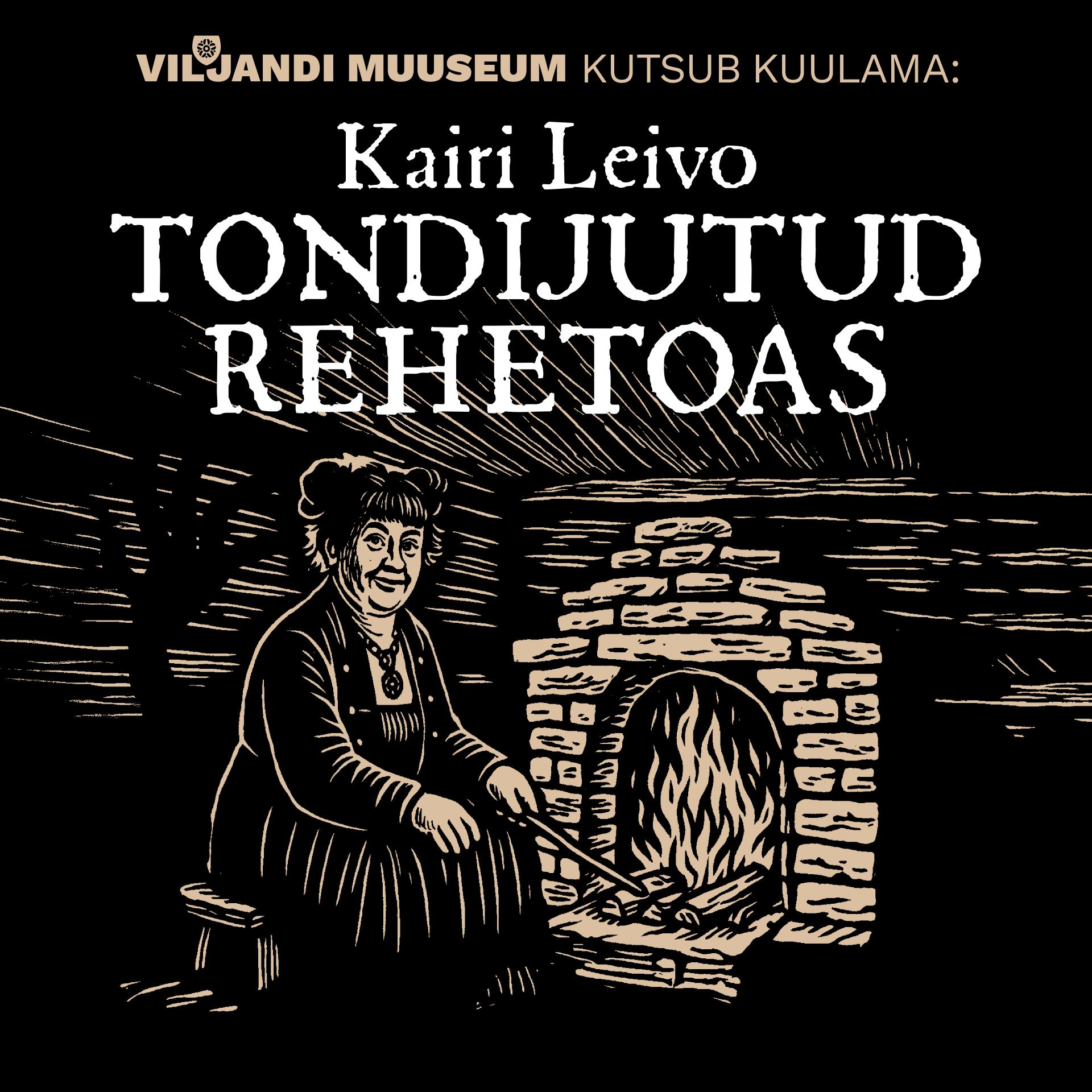 Kairi Leivo TONDIJUTUD Viljandi Muuseumi rehetoas