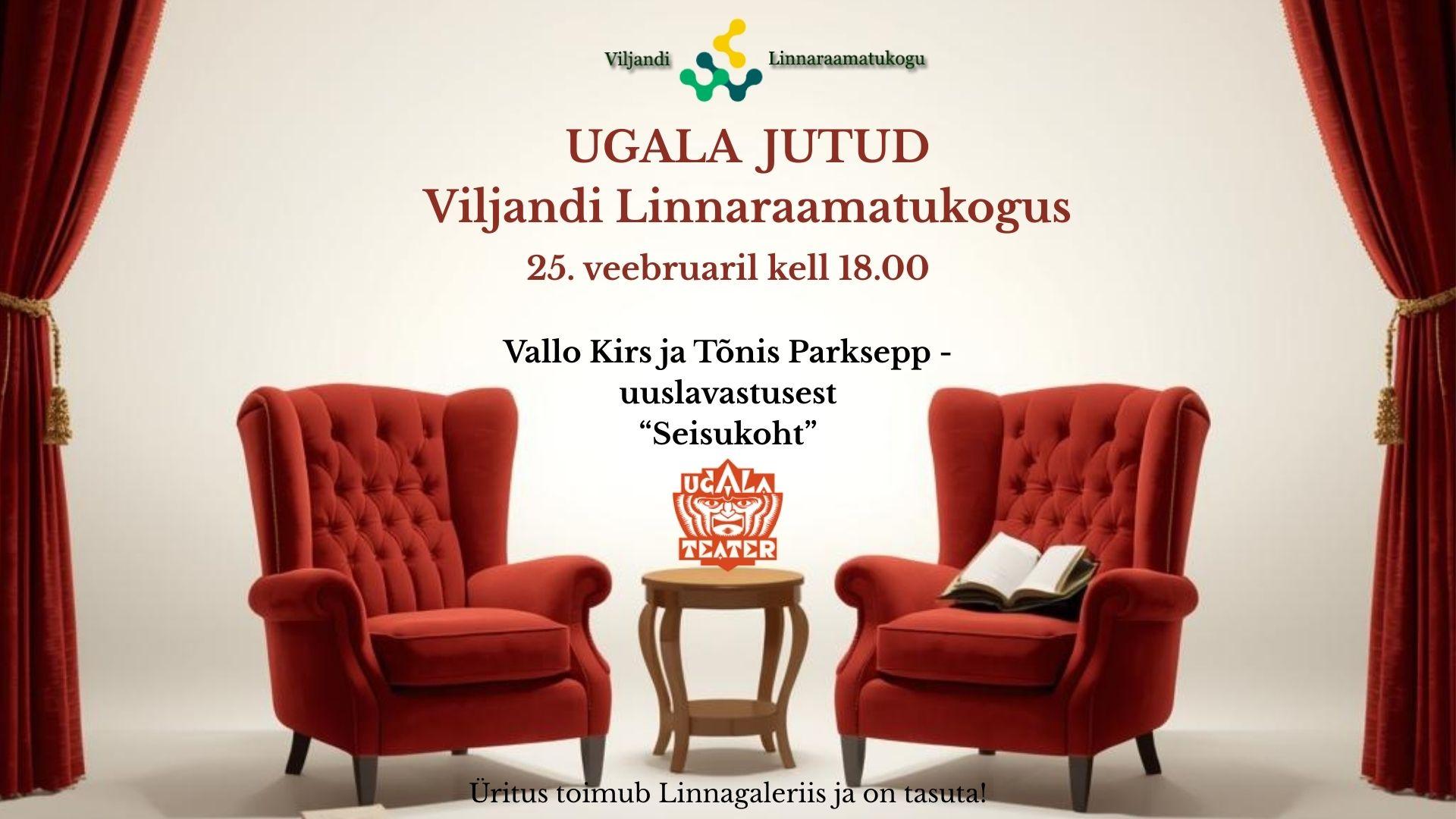 UGALA jutud Viljandi Linnaraamatukogus: kohtumine lavastaja Vallo Kirsi ja dramaturg Tõnis Parksepaga lavastusest 